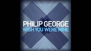 Philip George  Wish You Were Mine Original Mix [upl. by Niamrahc]