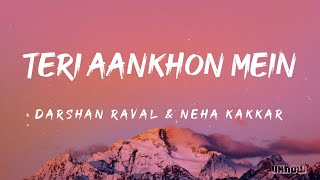 Teri Aankhon Mein Lyrics  Darshan Raval And Neha Kakkar 🎵 [upl. by Schacker]