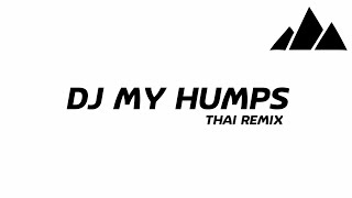 DJ MY HUMPS THAI REMIX [upl. by Lenssen154]