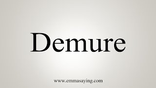 How To Say Demure [upl. by Anade]