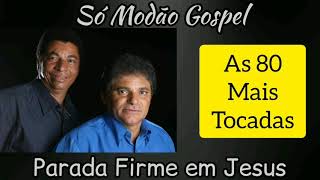 PARADA FIRME EM JESUS  SÓ MODÃO SERTANEJO GOSPELAs 80 melhores [upl. by Niala]