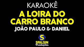 A LOIRA DO CARRO BRANCO  João Paulo amp Daniel KARAOKÊ VERSION [upl. by Katharine]