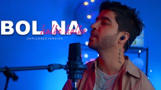 Bol Na Halke Halke Unplugged Version I Jhoom Barabar Jhoom I Karan Nawani [upl. by Hawley524]