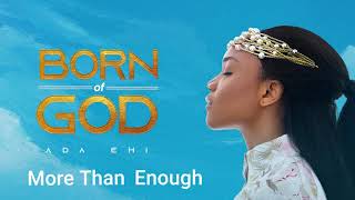 Ada Ehi  More Than Enough  BORN OF GOD [upl. by Yelkreb]