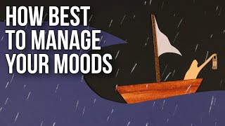 How Best to Manage Your Moods [upl. by Ahsyekat]