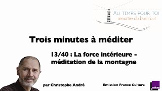 Trois minutes à méditer  avec Christophe André  1340  Méditation de la montagne [upl. by Nylemaj]