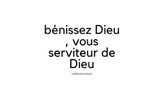 Bénissez Dieu vous serviteurs de Dieu [upl. by Cyril]